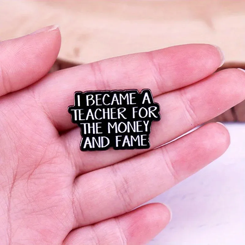 "I BECAME A THACHER FOR THE MONEY AND FAME" Enamel Pin Badge