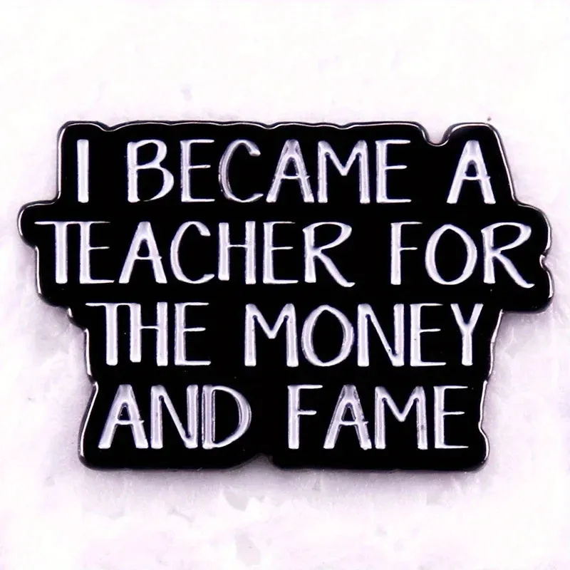 "I BECAME A THACHER FOR THE MONEY AND FAME" Enamel Pin Badge