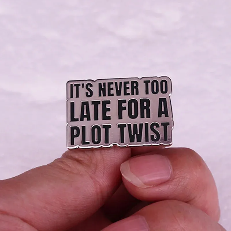 "It's never too late for a plot twist" Enamel Pin Badge