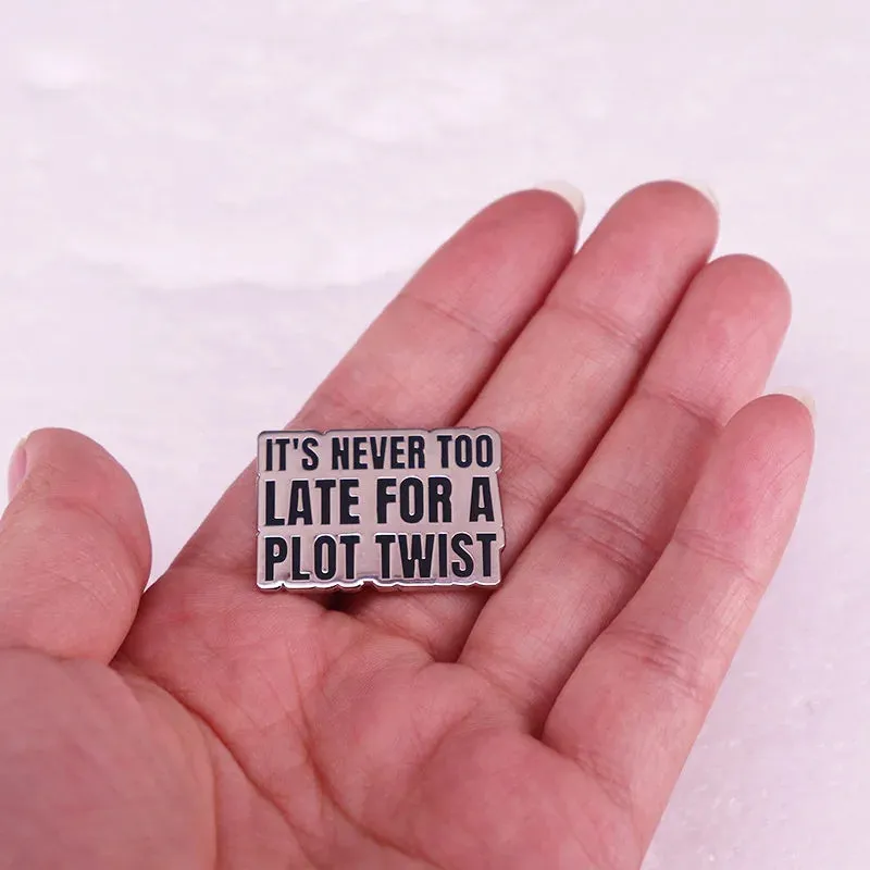 "It's never too late for a plot twist" Enamel Pin Badge