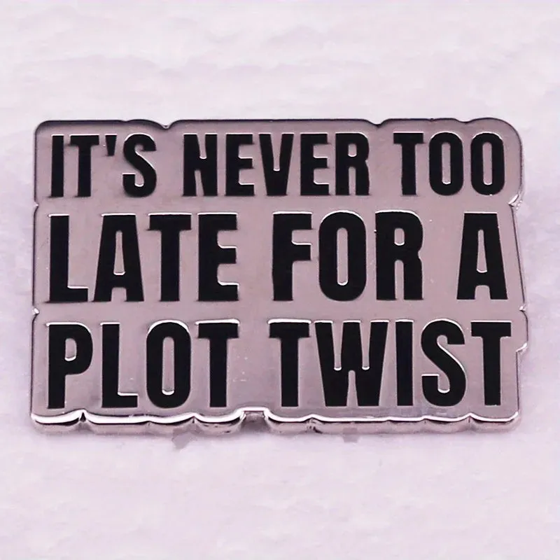 "It's never too late for a plot twist" Enamel Pin Badge