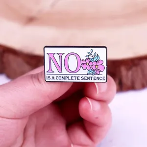 "No Is A Complete Sentence" Enamel Pin Badge