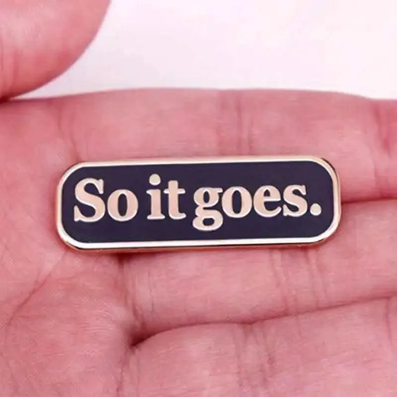 "So It Goes" Enamel Pin Badge