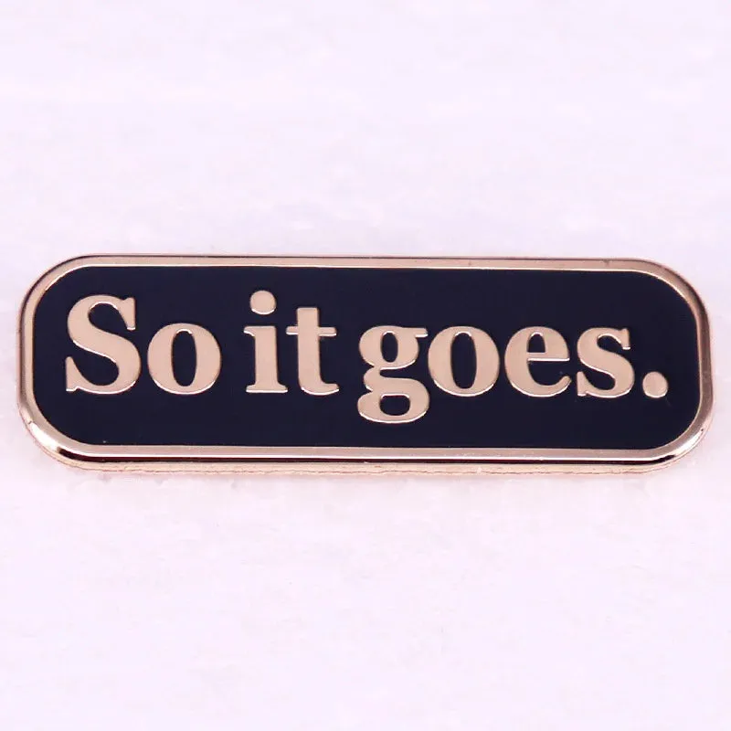 "So It Goes" Enamel Pin Badge